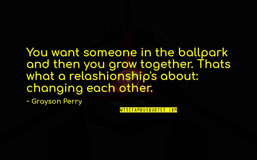 Nalita Murgatroyd Quotes By Grayson Perry: You want someone in the ballpark and then