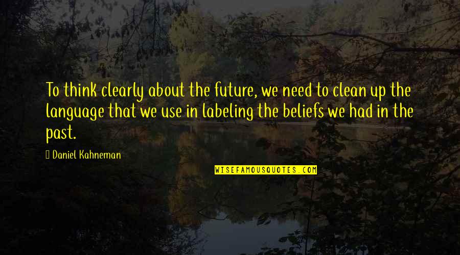 Naliwanagan English Quotes By Daniel Kahneman: To think clearly about the future, we need Naliwanagan English Quotes By Daniel Kahneman: To think clearly about the future, we need