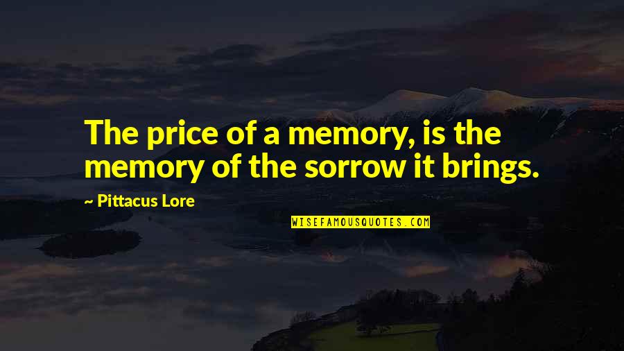 Naljutit Quotes By Pittacus Lore: The price of a memory, is the memory