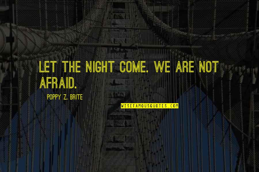 Nalla Tamil Quotes By Poppy Z. Brite: Let the night come. We are not afraid.