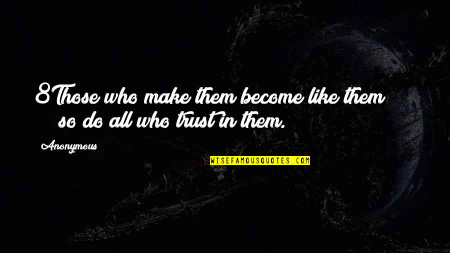 Nallezhuthu Quotes By Anonymous: 8Those who make them become like them; so
