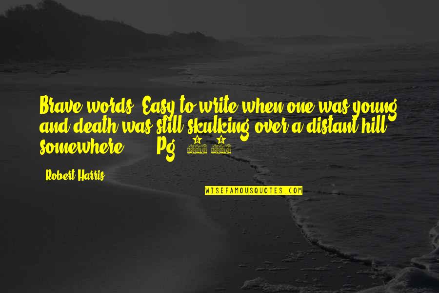 Nallezhuthu Quotes By Robert Harris: Brave words. Easy to write when one was