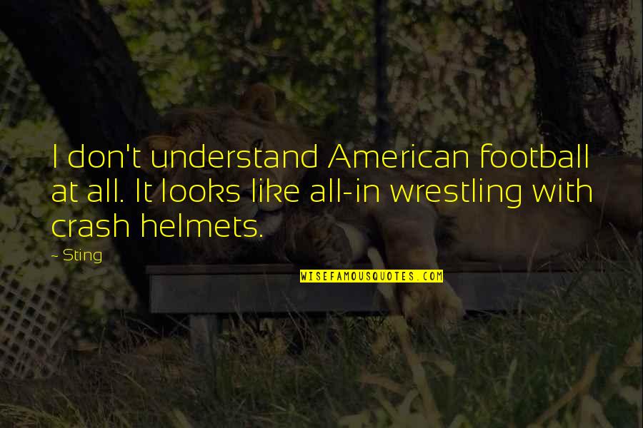 Nallezhuthu Quotes By Sting: I don't understand American football at all. It