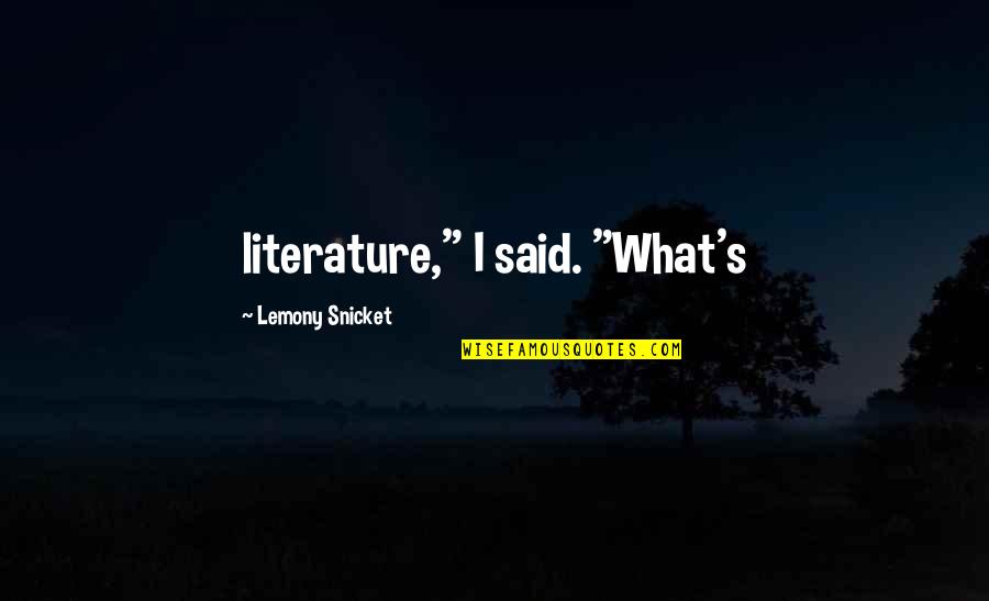 Nallezhuthukal Quotes By Lemony Snicket: literature," I said. "What's