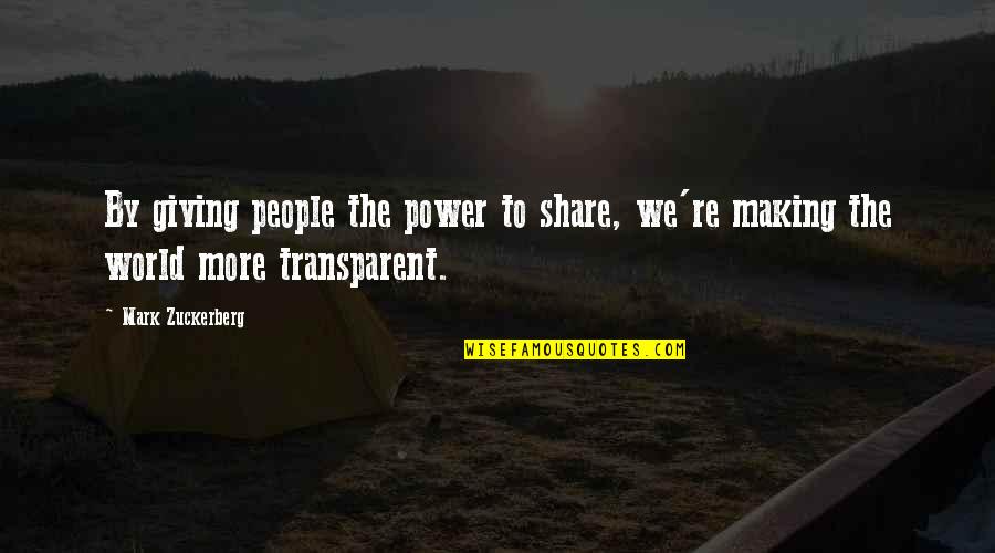 Nally And Millie Quotes By Mark Zuckerberg: By giving people the power to share, we're