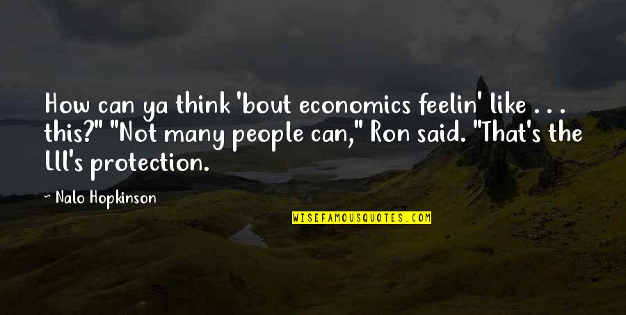 Nalo Hopkinson Quotes By Nalo Hopkinson: How can ya think 'bout economics feelin' like