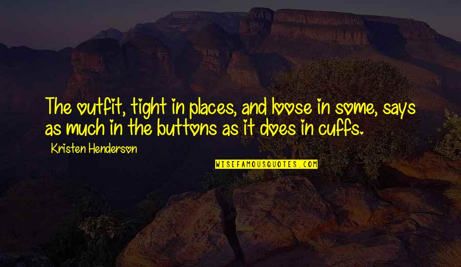 Naloni Farrow Quotes By Kristen Henderson: The outfit, tight in places, and loose in Naloni Farrow Quotes By Kristen Henderson: The outfit, tight in places, and loose in