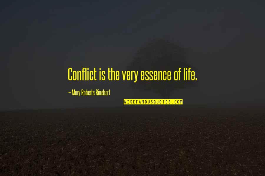 Naloni Fears Quotes By Mary Roberts Rinehart: Conflict is the very essence of life.
