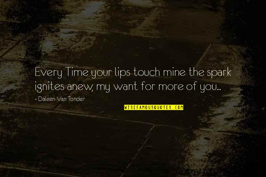 Naloni Nuvu Quotes By Daleen Van Tonder: Every Time your lips touch mine the spark
