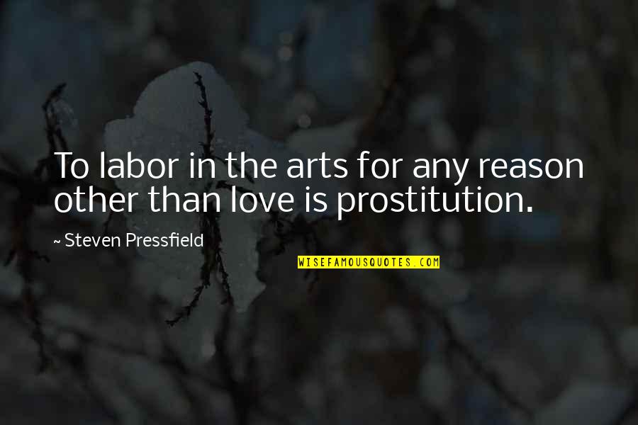 Naloni Quotes By Steven Pressfield: To labor in the arts for any reason Naloni Quotes By Steven Pressfield: To labor in the arts for any reason