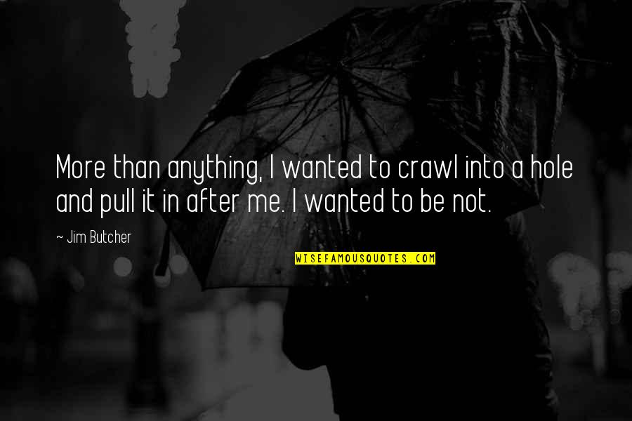 Naloxone Dosage Quotes By Jim Butcher: More than anything, I wanted to crawl into Naloxone Dosage Quotes By Jim Butcher: More than anything, I wanted to crawl into