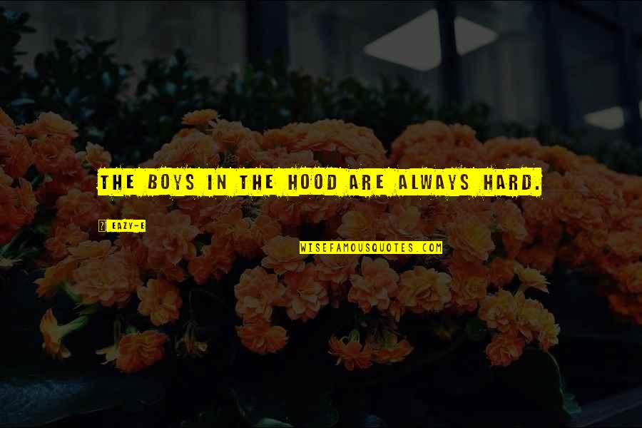 Naloxone Nasal Spray Quotes By Eazy-E: The boys in the hood are always hard.