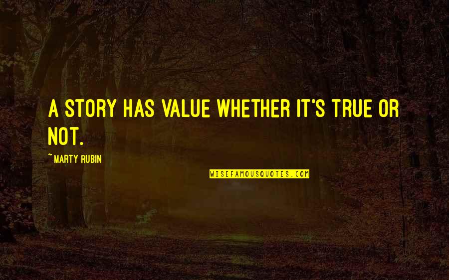 Nal's Quotes By Marty Rubin: A story has value whether it's true or