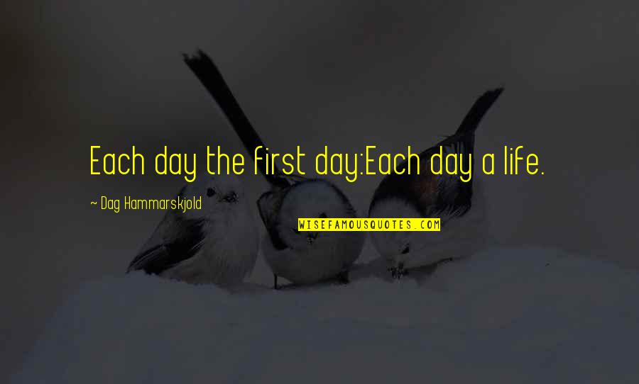 Naluziga Quotes By Dag Hammarskjold: Each day the first day:Each day a life. Naluziga Quotes By Dag Hammarskjold: Each day the first day:Each day a life.