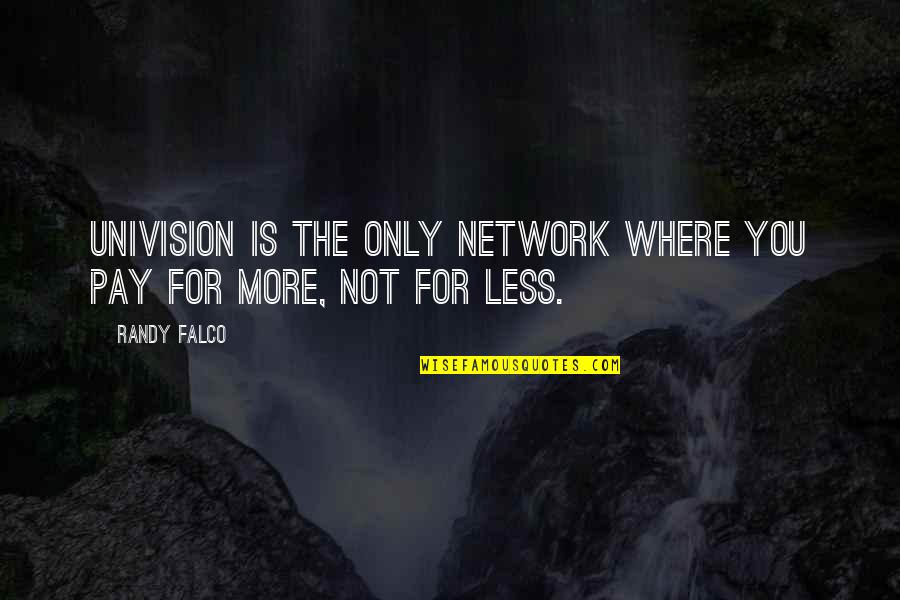 Naluziga Quotes By Randy Falco: Univision is the only network where you pay