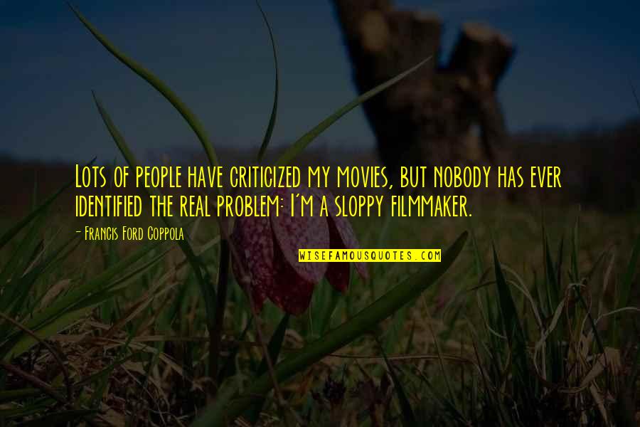 Nam Juri Quotes By Francis Ford Coppola: Lots of people have criticized my movies, but
