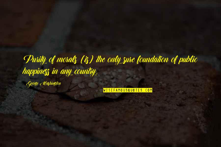 Nam Juri Quotes By George Washington: Purity of morals [is] the only sure foundation