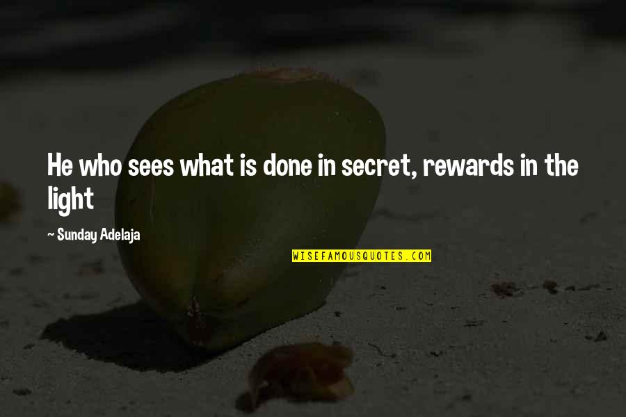 Nam Juri Quotes By Sunday Adelaja: He who sees what is done in secret,