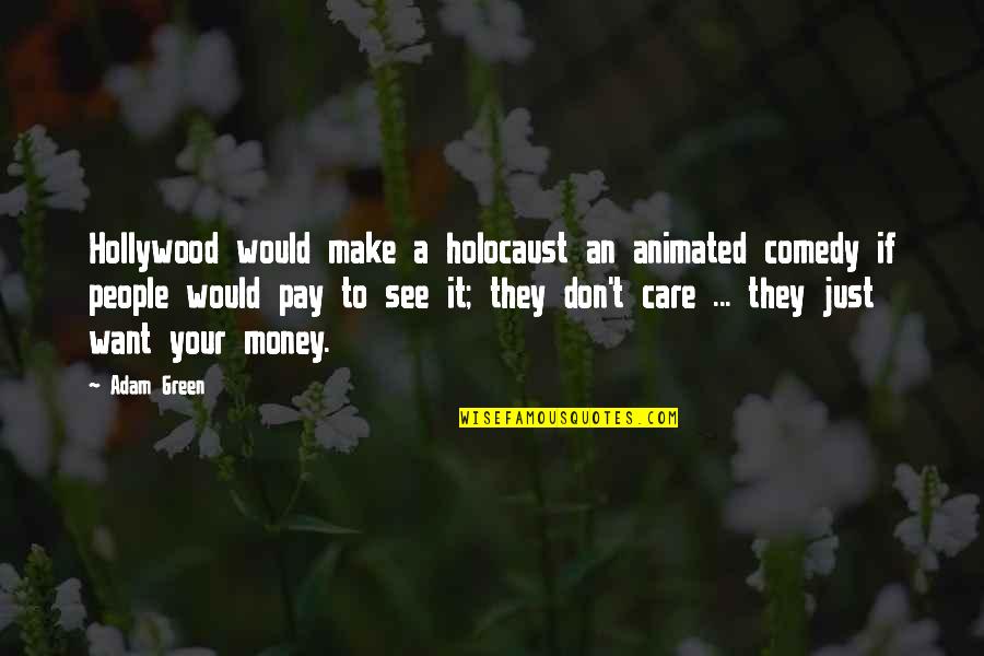 Namaaz Quotes By Adam Green: Hollywood would make a holocaust an animated comedy