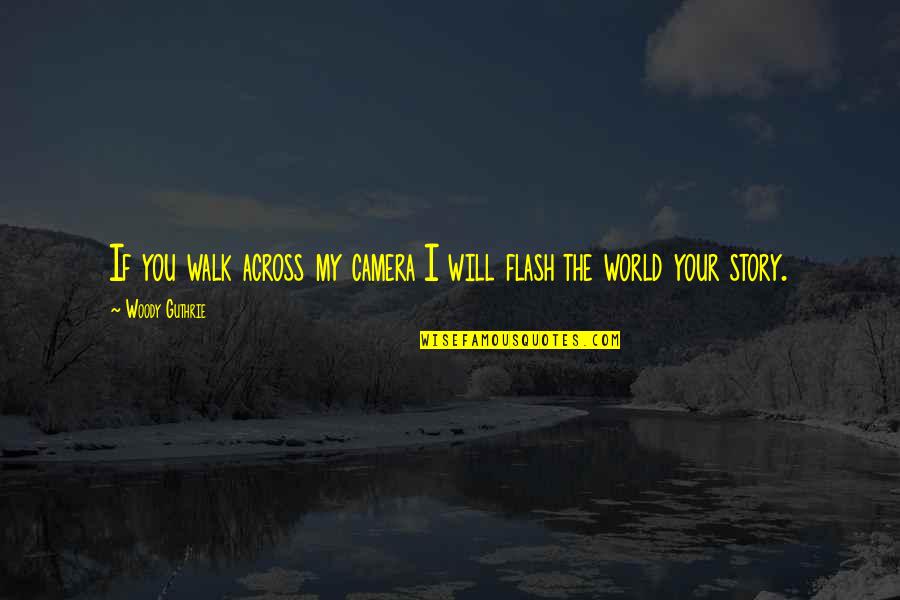 Namaaz Quotes By Woody Guthrie: If you walk across my camera I will