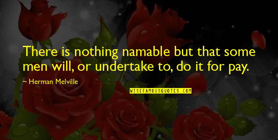 Namable Quotes By Herman Melville: There is nothing namable but that some men