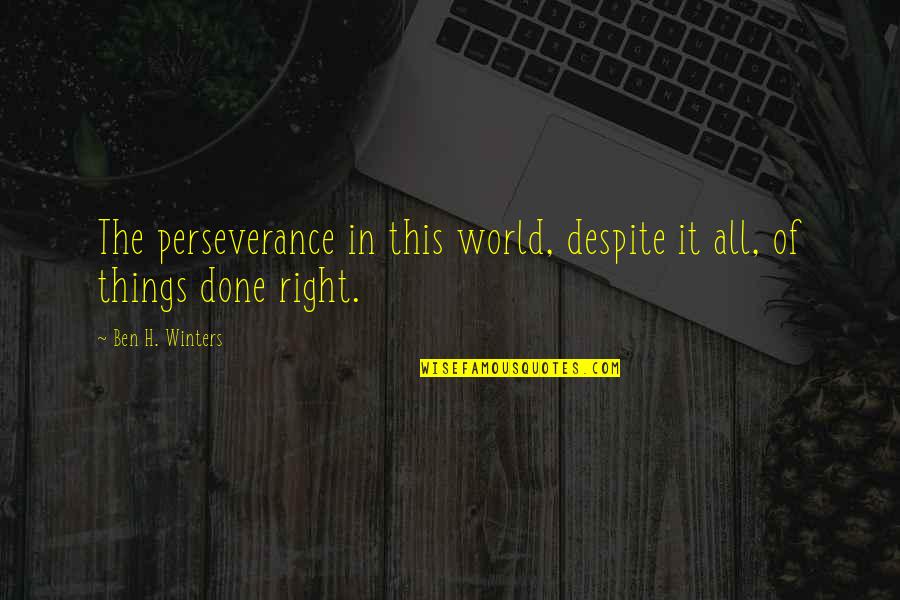 Namah Jim Quotes By Ben H. Winters: The perseverance in this world, despite it all,