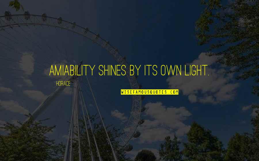 Namak Halaal Quotes By Horace: Amiability shines by its own light.