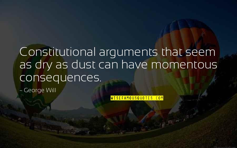 Namakula Rehema Quotes By George Will: Constitutional arguments that seem as dry as dust