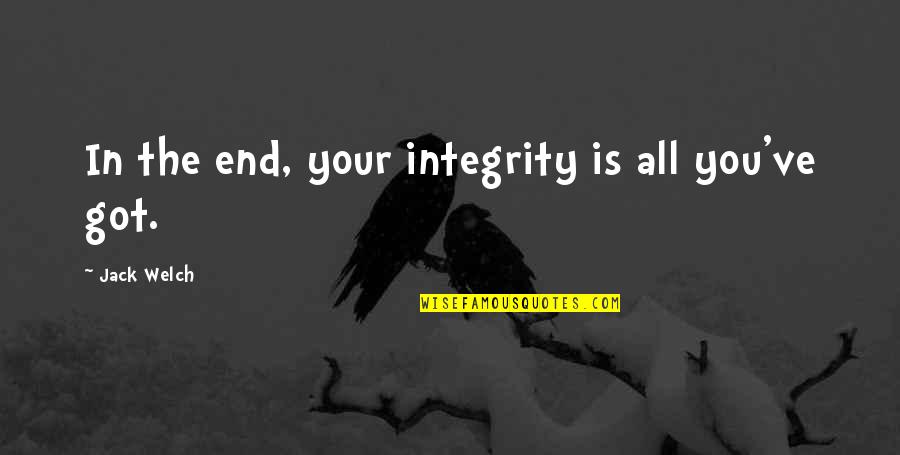 Namakula Rehema Quotes By Jack Welch: In the end, your integrity is all you've Namakula Rehema Quotes By Jack Welch: In the end, your integrity is all you've