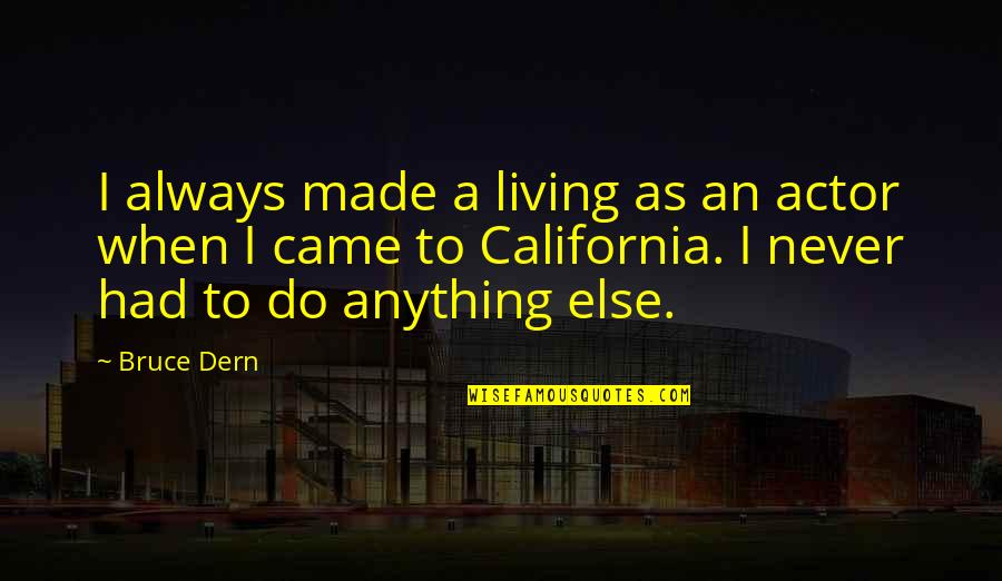 Namamu Dahsyat Quotes By Bruce Dern: I always made a living as an actor Namamu Dahsyat Quotes By Bruce Dern: I always made a living as an actor