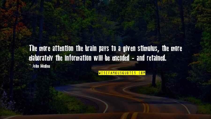 Namanya Siapa Quotes By John Medina: The more attention the brain pays to a