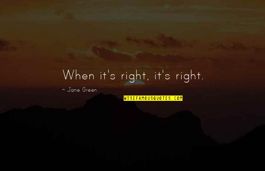 Namasera Quotes By Jane Green: When it's right, it's right.