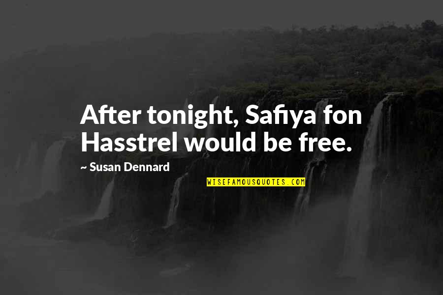 Namaskara Quotes By Susan Dennard: After tonight, Safiya fon Hasstrel would be free.