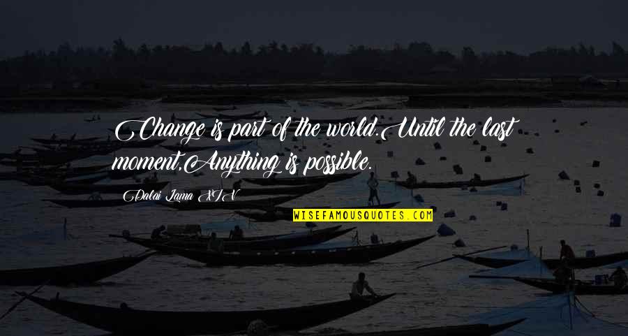 Namasoft Quotes By Dalai Lama XIV: Change is part of the world.Until the last
