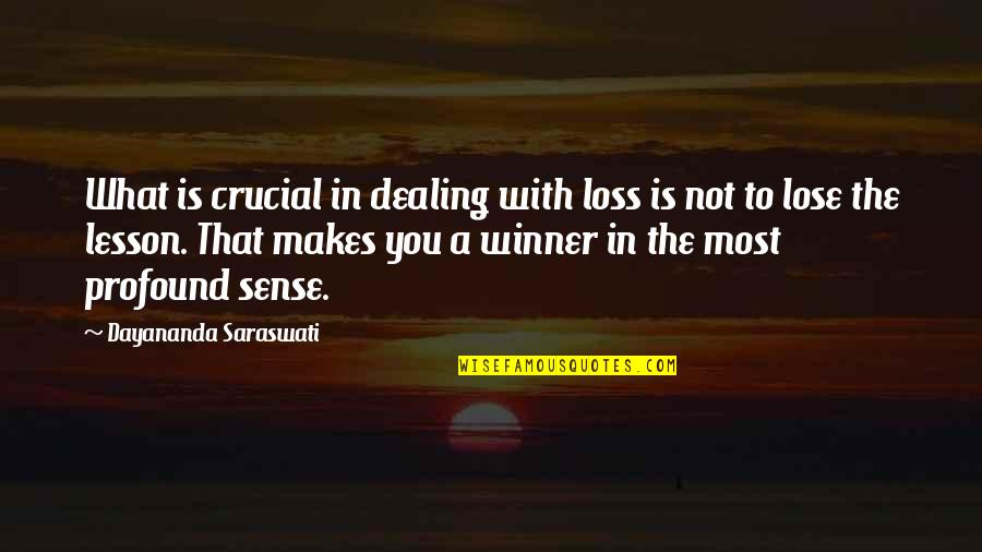 Namaste Funny Quotes By Dayananda Saraswati: What is crucial in dealing with loss is