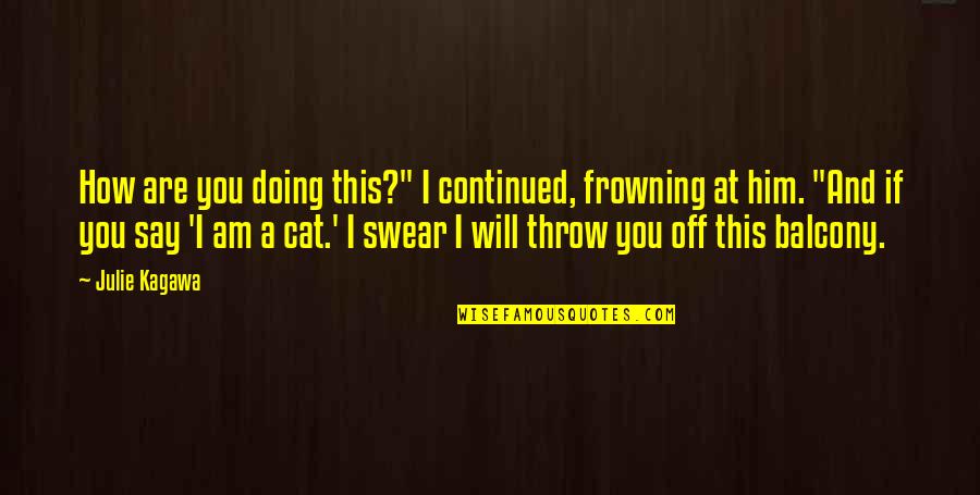 Namaste Funny Quotes By Julie Kagawa: How are you doing this?" I continued, frowning
