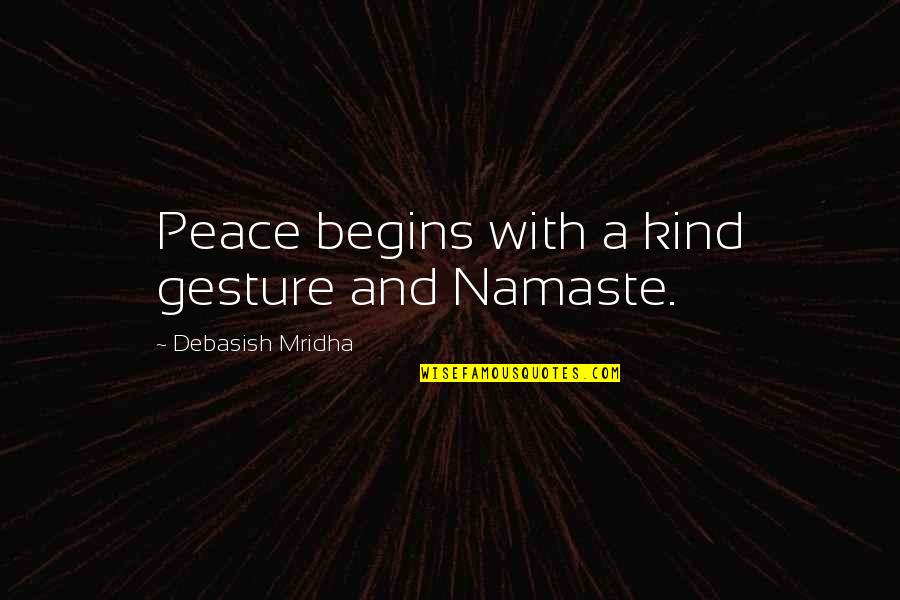 Namaste Quotes By Debasish Mridha: Peace begins with a kind gesture and Namaste.