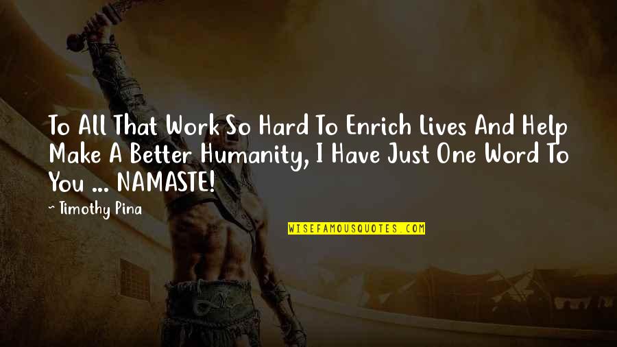 Namaste Quotes By Timothy Pina: To All That Work So Hard To Enrich