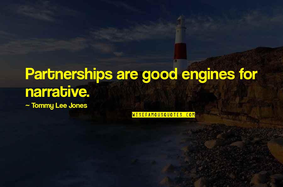 Namatay Sa Quotes By Tommy Lee Jones: Partnerships are good engines for narrative. Namatay Sa Quotes By Tommy Lee Jones: Partnerships are good engines for narrative.