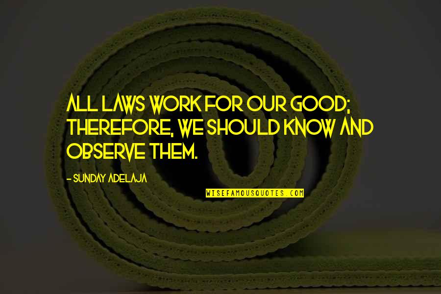 Namaths Super Quotes By Sunday Adelaja: All laws work for our good; therefore, we