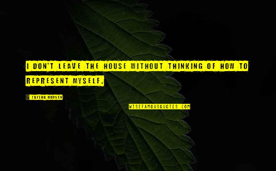Namatjira Albert Quotes By Taylor Momsen: I don't leave the house without thinking of