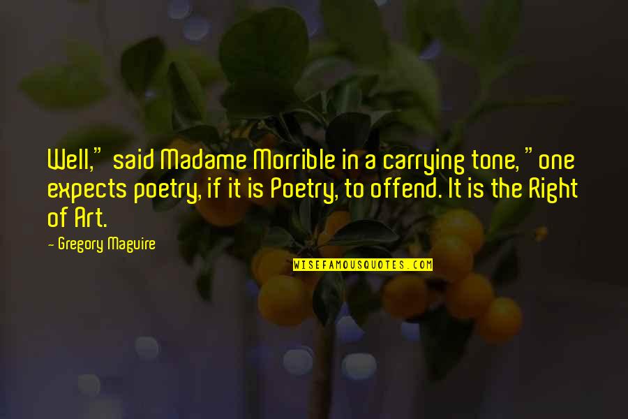 Namatjira Quotes By Gregory Maguire: Well," said Madame Morrible in a carrying tone, Namatjira Quotes By Gregory Maguire: Well," said Madame Morrible in a carrying tone,