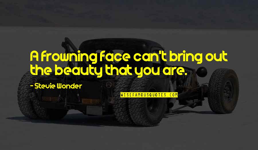 Namatjira Quotes By Stevie Wonder: A frowning face can't bring out the beauty Namatjira Quotes By Stevie Wonder: A frowning face can't bring out the beauty
