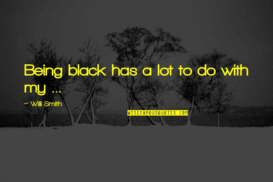 Namaz E Fajr Quotes By Willi Smith: Being black has a lot to do with