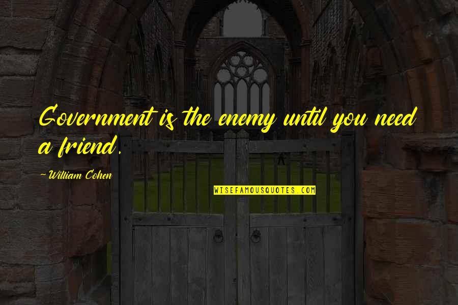 Namaz E Fajr Quotes By William Cohen: Government is the enemy until you need a