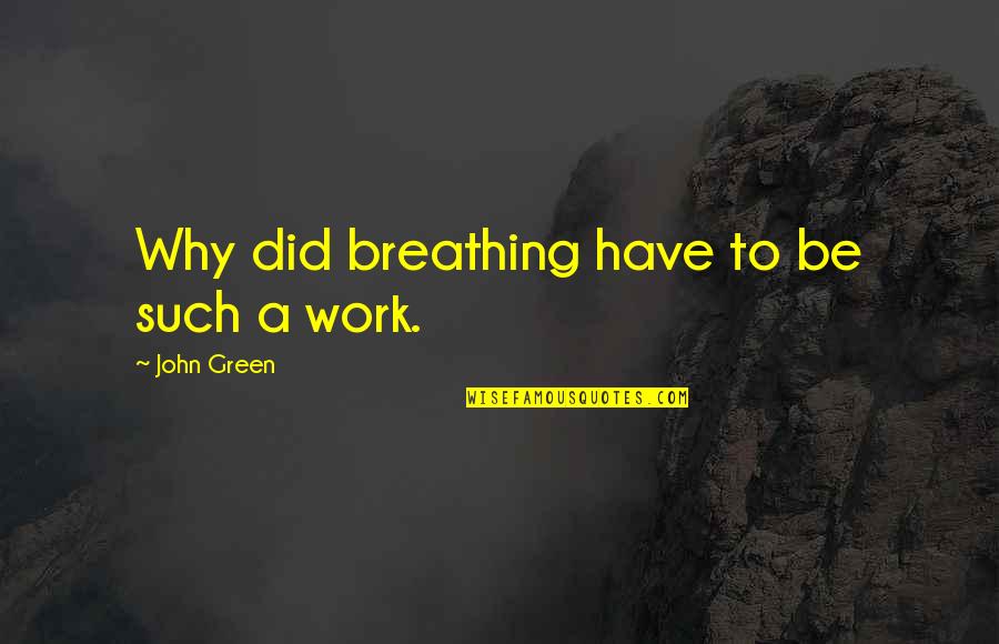 Namazi I Nates Quotes By John Green: Why did breathing have to be such a