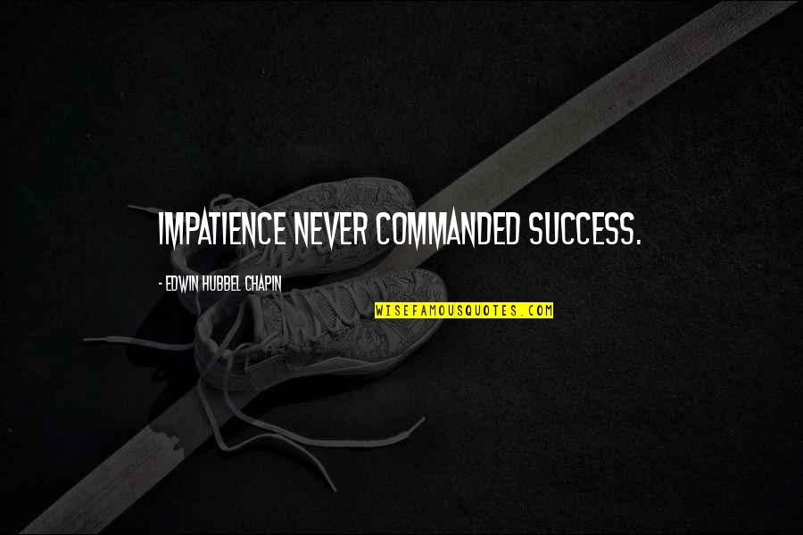 Nambiar Surname Quotes By Edwin Hubbel Chapin: Impatience never commanded success.