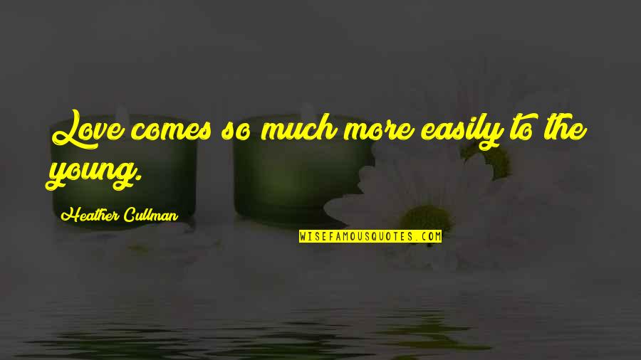 Nambikkai Drogam Quotes By Heather Cullman: Love comes so much more easily to the Nambikkai Drogam Quotes By Heather Cullman: Love comes so much more easily to the