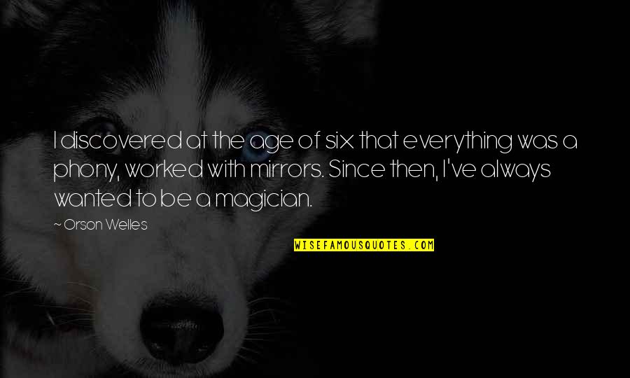 Nambikkai Drogam Quotes By Orson Welles: I discovered at the age of six that Nambikkai Drogam Quotes By Orson Welles: I discovered at the age of six that
