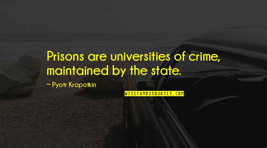 Nambikkai Drogam Quotes By Pyotr Kropotkin: Prisons are universities of crime, maintained by the
